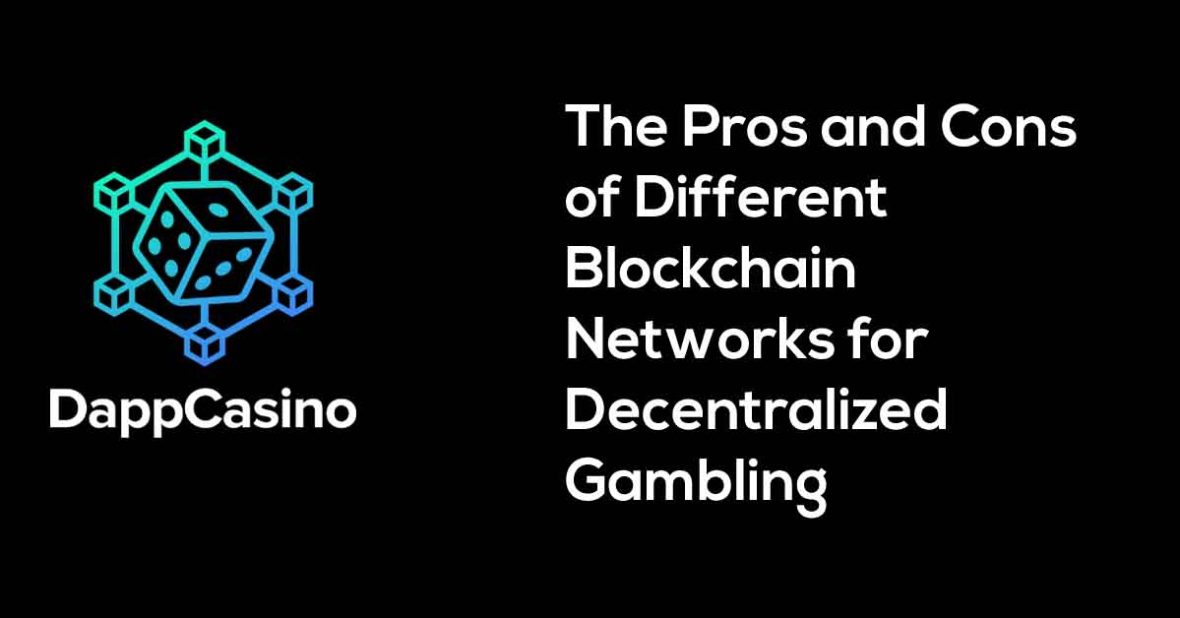 The Pros and Cons of Different Blockchain Networks for Decentralized Gambling